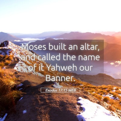 Picture 05 - Exodus 17:15 WEB - Moses built an altar, and called the name of it - Bible Verse Picture