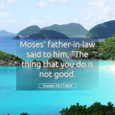 Picture 05 - Exodus 18:17 WEB - Moses' father-in-law said to him, 