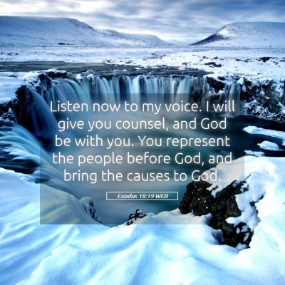 Picture 05 - Exodus 18:19 WEB - Listen now to my voice. I will give you counsel, - Bible Verse Picture