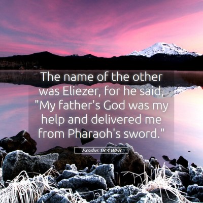 Picture 05 - Exodus 18:4 WEB - The name of the other was Eliezer, for he said, - Bible Verse Picture