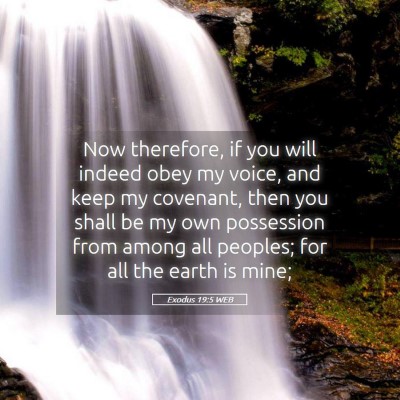 Picture 05 - Exodus 19:5 WEB - Now therefore, if you will indeed obey my voice, - Bible Verse Picture