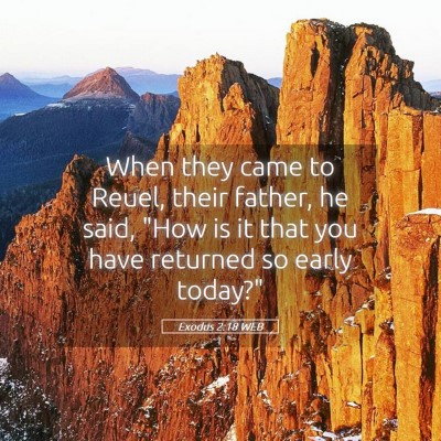 Picture 05 - Exodus 2:18 WEB - When they came to Reuel, their father, he said, - Bible Verse Picture