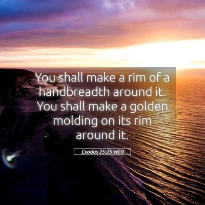 Picture 05 - Exodus 25:25 WEB - You shall make a rim of a handbreadth around it. - Bible Verse Picture