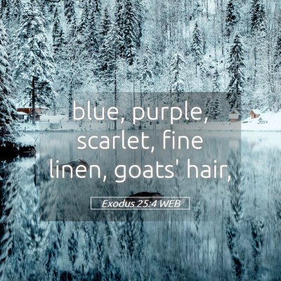 Picture 05 - Exodus 25:4 WEB - blue, purple, scarlet, fine linen, goats' - Bible Verse Picture
