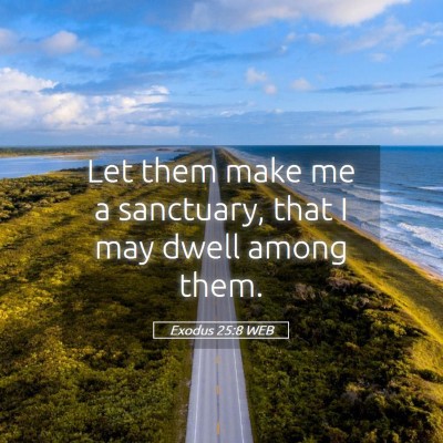 Picture 05 - Exodus 25:8 WEB - Let them make me a sanctuary, that I may dwell - Bible Verse Picture