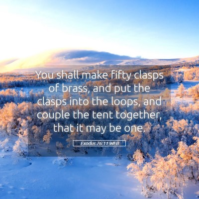 Picture 05 - Exodus 26:11 WEB - You shall make fifty clasps of brass, and put the - Bible Verse Picture