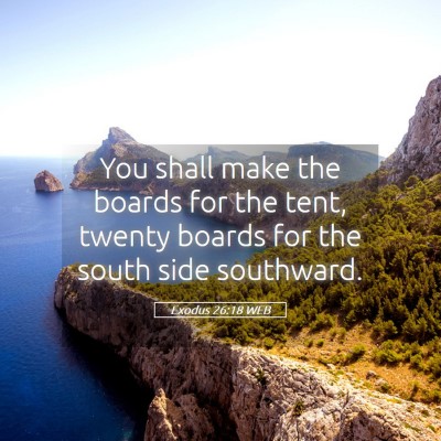 Picture 05 - Exodus 26:18 WEB - You shall make the boards for the tent, twenty - Bible Verse Picture