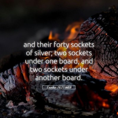 Picture 05 - Exodus 26:21 WEB - and their forty sockets of silver; two sockets - Bible Verse Picture