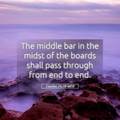 Picture 05 - Exodus 26:28 WEB - The middle bar in the midst of the boards shall - Bible Verse Picture