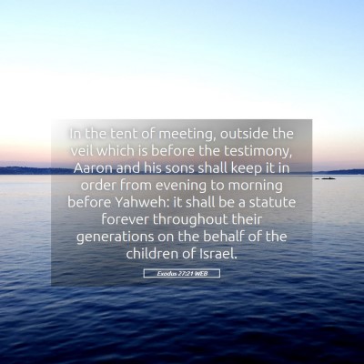 Picture 05 - Exodus 27:21 WEB - In the tent of meeting, outside the veil which is - Bible Verse Picture