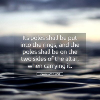 Picture 05 - Exodus 27:7 WEB - Its poles shall be put into the rings, and the - Bible Verse Picture