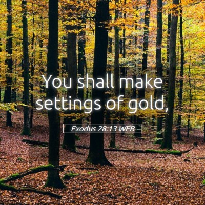Picture 05 - Exodus 28:13 WEB - You shall make settings of - Bible Verse Picture