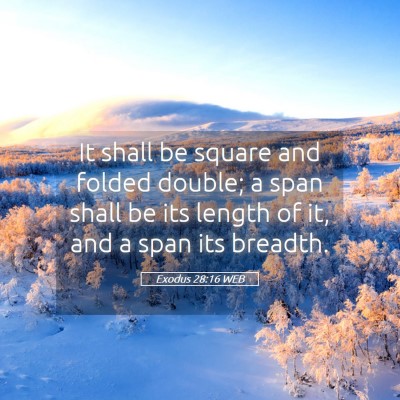 Picture 05 - Exodus 28:16 WEB - It shall be square and folded double; a span - Bible Verse Picture