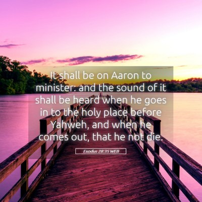 Picture 05 - Exodus 28:35 WEB - It shall be on Aaron to minister: and the sound - Bible Verse Picture