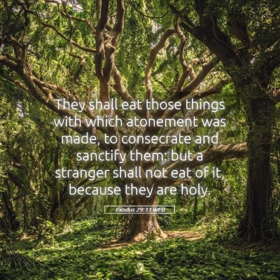 Picture 05 - Exodus 29:33 WEB - They shall eat those things with which atonement - Bible Verse Picture