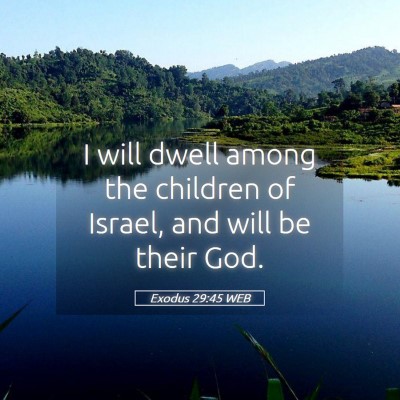 Picture 05 - Exodus 29:45 WEB - I will dwell among the children of Israel, and - Bible Verse Picture