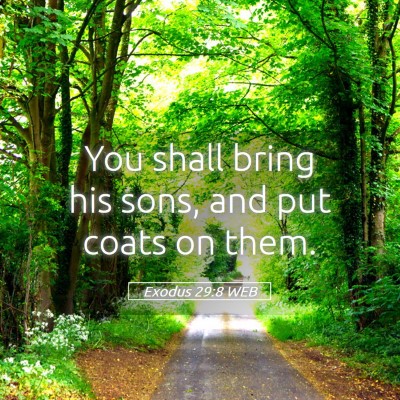 Picture 05 - Exodus 29:8 WEB - You shall bring his sons, and put coats on - Bible Verse Picture