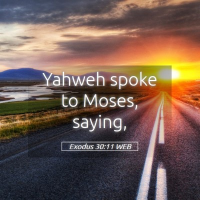 Picture 05 - Exodus 30:11 WEB - Yahweh spoke to Moses, - Bible Verse Picture