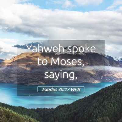Picture 05 - Exodus 30:17 WEB - Yahweh spoke to Moses, - Bible Verse Picture