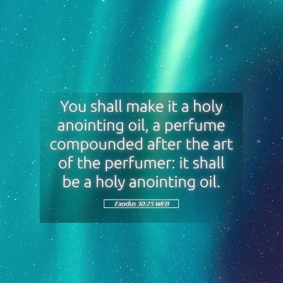 Picture 05 - Exodus 30:25 WEB - You shall make it a holy anointing oil, a perfume - Bible Verse Picture