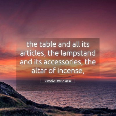 Picture 05 - Exodus 30:27 WEB - the table and all its articles, the lampstand and - Bible Verse Picture