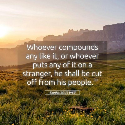 Picture 05 - Exodus 30:33 WEB - Whoever compounds any like it, or whoever puts - Bible Verse Picture