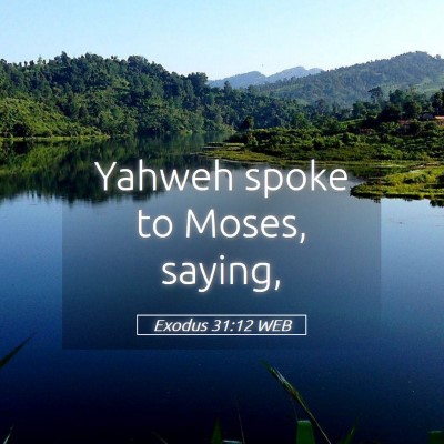 Picture 05 - Exodus 31:12 WEB - Yahweh spoke to Moses, - Bible Verse Picture
