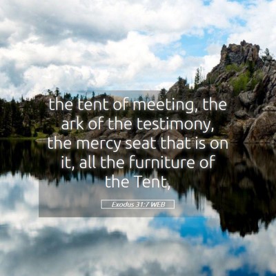 Picture 05 - Exodus 31:7 WEB - the tent of meeting, the ark of the testimony, - Bible Verse Picture