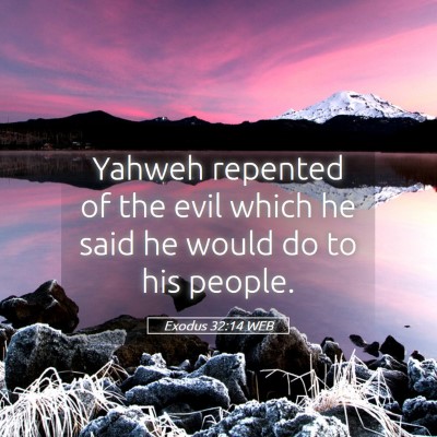 Picture 05 - Exodus 32:14 WEB - Yahweh repented of the evil which he said he - Bible Verse Picture