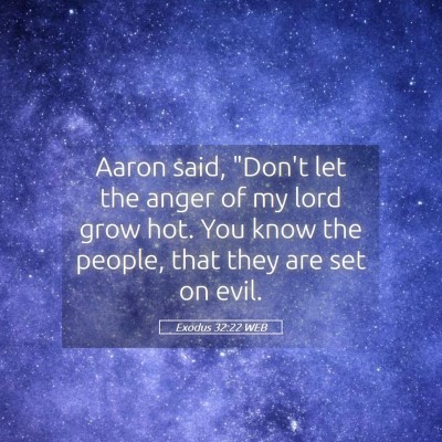 Picture 05 - Exodus 32:22 WEB - Aaron said, 