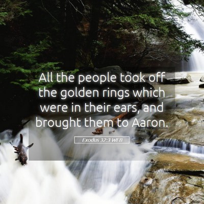 Picture 05 - Exodus 32:3 WEB - All the people took off the golden rings which - Bible Verse Picture