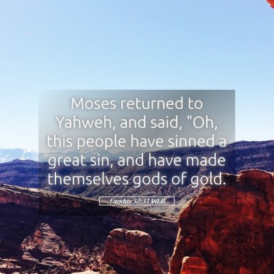 Picture 05 - Exodus 32:31 WEB - Moses returned to Yahweh, and said, 