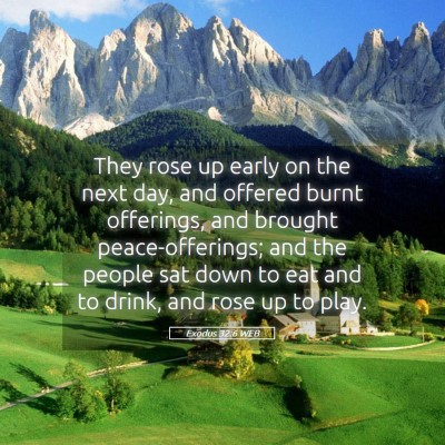 Picture 05 - Exodus 32:6 WEB - They rose up early on the next day, and offered - Bible Verse Picture