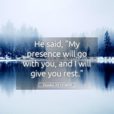 Picture 05 - Exodus 33:14 WEB - He said, 