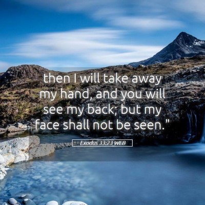 Picture 05 - Exodus 33:23 WEB - then I will take away my hand, and you will see - Bible Verse Picture