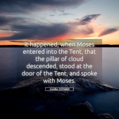 Picture 05 - Exodus 33:9 WEB - It happened, when Moses entered into the Tent, - Bible Verse Picture
