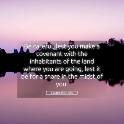 Picture 05 - Exodus 34:12 WEB - Be careful, lest you make a covenant with the - Bible Verse Picture