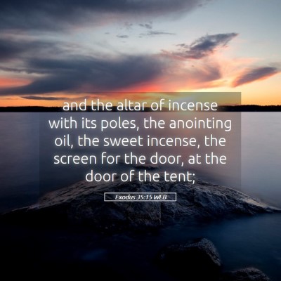 Picture 05 - Exodus 35:15 WEB - and the altar of incense with its poles, the - Bible Verse Picture