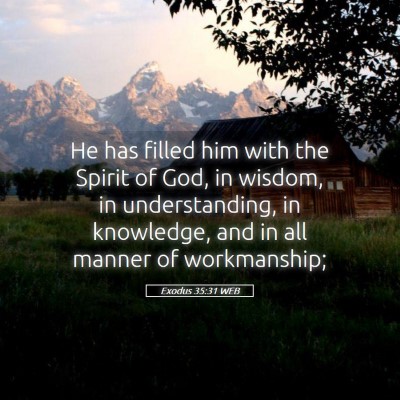 Picture 05 - Exodus 35:31 WEB - He has filled him with the Spirit of God, in - Bible Verse Picture