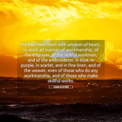 Picture 05 - Exodus 35:35 WEB - He has filled them with wisdom of heart, to work - Bible Verse Picture