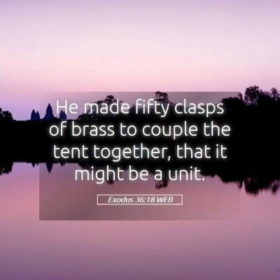 Picture 05 - Exodus 36:18 WEB - He made fifty clasps of brass to couple the tent - Bible Verse Picture