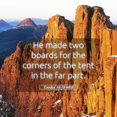 Picture 05 - Exodus 36:28 WEB - He made two boards for the corners of the tent in - Bible Verse Picture