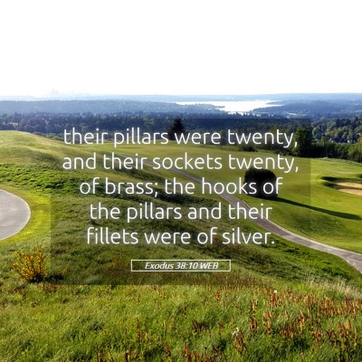 Picture 05 - Exodus 38:10 WEB - their pillars were twenty, and their sockets - Bible Verse Picture