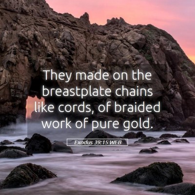Picture 05 - Exodus 39:15 WEB - They made on the breastplate chains like cords, - Bible Verse Picture