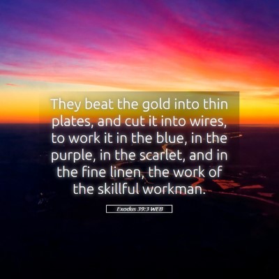 Picture 05 - Exodus 39:3 WEB - They beat the gold into thin plates, and cut it - Bible Verse Picture