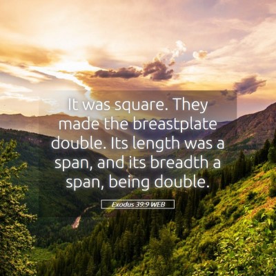 Picture 05 - Exodus 39:9 WEB - It was square. They made the breastplate double. - Bible Verse Picture
