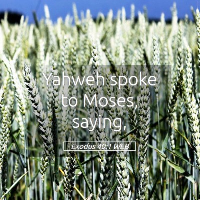 Picture 05 - Exodus 40:1 WEB - Yahweh spoke to Moses, - Bible Verse Picture