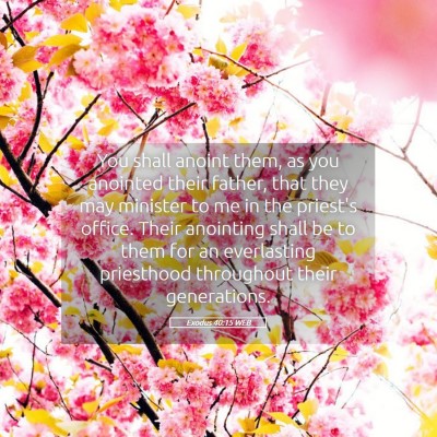 Picture 05 - Exodus 40:15 WEB - You shall anoint them, as you anointed their - Bible Verse Picture