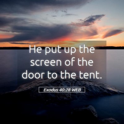 Picture 05 - Exodus 40:28 WEB - He put up the screen of the door to the - Bible Verse Picture