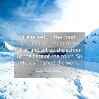 Picture 05 - Exodus 40:33 WEB - He raised up the court around the tent and the - Bible Verse Picture